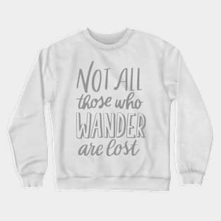 Not all those Wander are lost Crewneck Sweatshirt